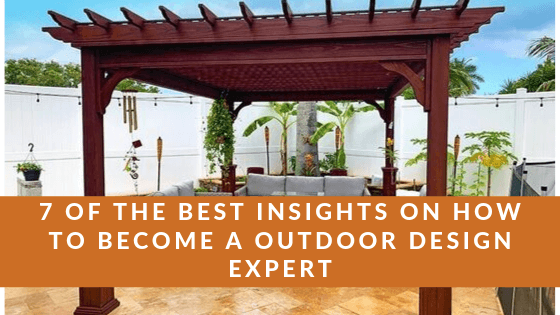 how to become an outdoor design expert